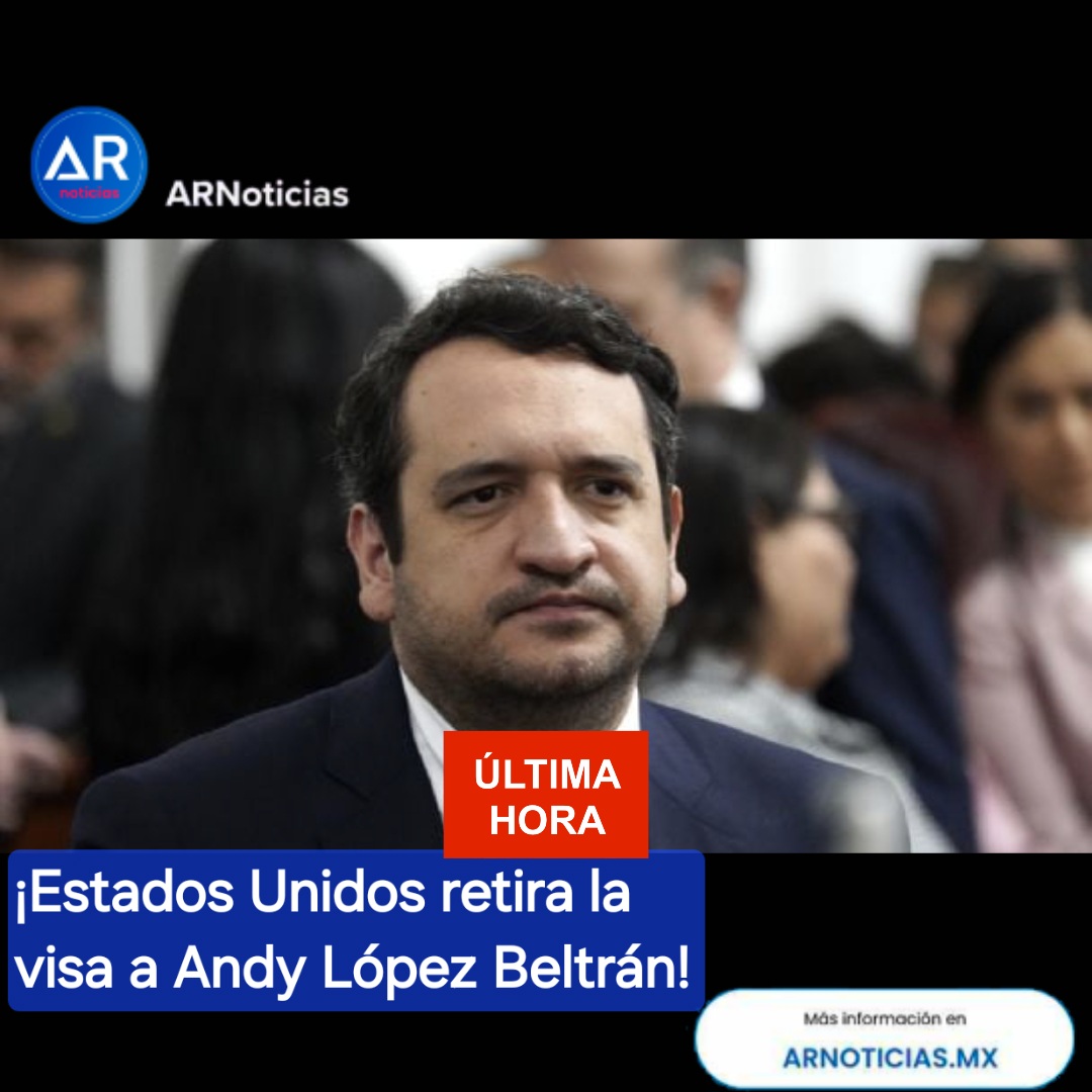 🇺🇸🚫 ¡Estados Unidos retira la visa a Andy López Beltrán!